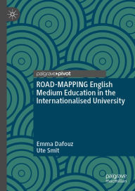 Title: ROAD-MAPPING English Medium Education in the Internationalised University, Author: Emma Dafouz