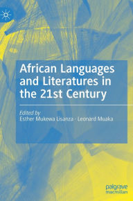 Title: African Languages and Literatures in the 21st Century, Author: Esther Mukewa Lisanza