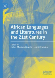 Title: African Languages and Literatures in the 21st Century, Author: Esther Mukewa Lisanza
