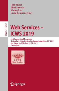 Title: Web Services - ICWS 2019: 26th International Conference, Held as Part of the Services Conference Federation, SCF 2019, San Diego, CA, USA, June 25-30, 2019, Proceedings, Author: John Miller