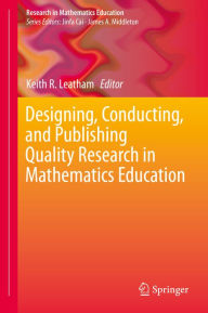 Title: Designing, Conducting, and Publishing Quality Research in Mathematics Education, Author: Keith R. Leatham
