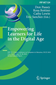 Title: Empowering Learners for Life in the Digital Age: IFIP TC 3 Open Conference on Computers in Education, OCCE 2018, Linz, Austria, June 24-28, 2018, Revised Selected Papers, Author: Don Passey