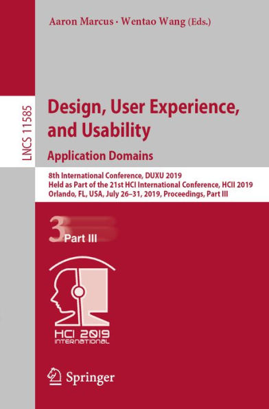 Design, User Experience, and Usability. Application Domains: 8th International Conference, DUXU 2019, Held as Part of the 21st HCI International Conference, HCII 2019, Orlando, FL, USA, July 26-31, 2019, Proceedings, Part III