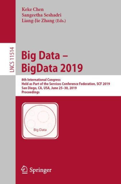 Big Data - BigData 2019: 8th International Congress, Held as Part of the Services Conference Federation, SCF 2019, San Diego, CA, USA, June 25-30, 2019, Proceedings