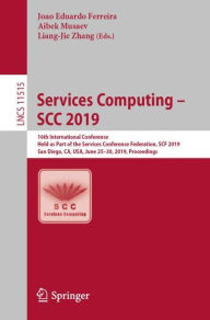 Title: Services Computing - SCC 2019: 16th International Conference, Held as Part of the Services Conference Federation, SCF 2019, San Diego, CA, USA, June 25-30, 2019, Proceedings, Author: Joao Eduardo Ferreira