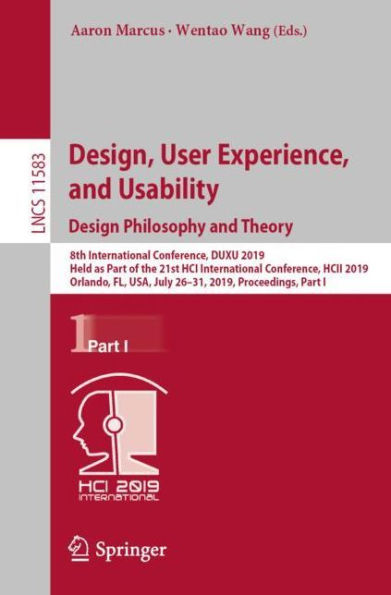 Design, User Experience, and Usability. Design Philosophy and Theory: 8th International Conference, DUXU 2019, Held as Part of the 21st HCI International Conference, HCII 2019, Orlando, FL, USA, July 26-31, 2019, Proceedings, Part I