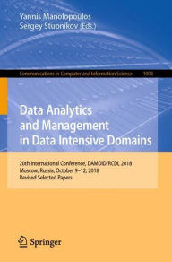 Title: Data Analytics and Management in Data Intensive Domains: 20th International Conference, DAMDID/RCDL 2018, Moscow, Russia, October 9-12, 2018, Revised Selected Papers, Author: Yannis Manolopoulos