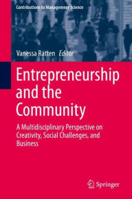 Title: Entrepreneurship and the Community: A Multidisciplinary Perspective on Creativity, Social Challenges, and Business, Author: Vanessa Ratten