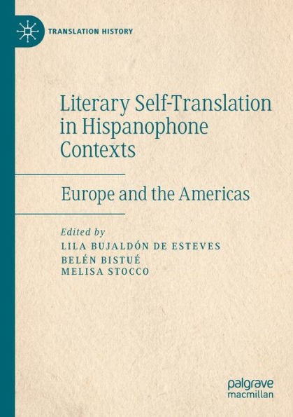 Literary Self-Translation Hispanophone Contexts - La autotraducciï¿½n literaria en contextos de habla hispana: Europe and the Americas Europa y Amï¿½rica