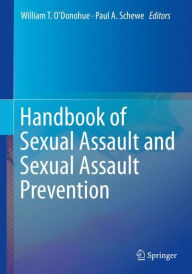 Title: Handbook of Sexual Assault and Sexual Assault Prevention, Author: William T. O'Donohue