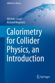 Title: Calorimetry for Collider Physics, an Introduction, Author: Michele Livan