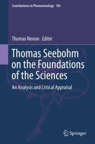 Title: Thomas Seebohm on the Foundations of the Sciences: An Analysis and Critical Appraisal, Author: Thomas Nenon