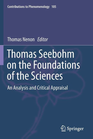 Thomas Seebohm on the Foundations of the Sciences: An Analysis and Critical Appraisal