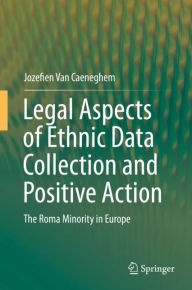 Title: Legal Aspects of Ethnic Data Collection and Positive Action: The Roma Minority in Europe, Author: Jozefien Van Caeneghem