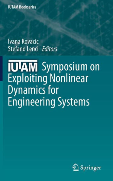 IUTAM Symposium on Exploiting Nonlinear Dynamics for Engineering Systems