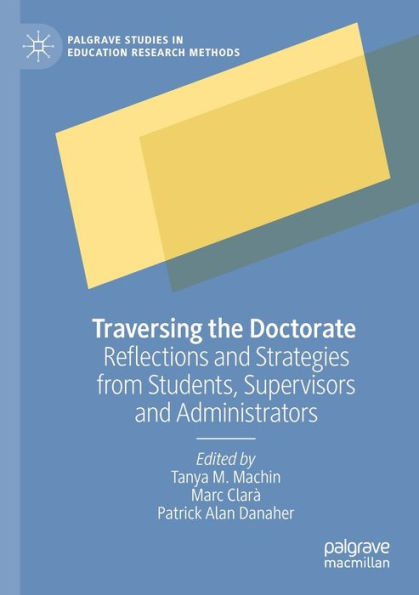 Traversing the Doctorate: Reflections and Strategies from Students, Supervisors and Administrators