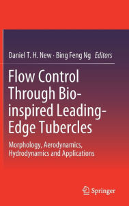 Title: Flow Control Through Bio-inspired Leading-Edge Tubercles: Morphology, Aerodynamics, Hydrodynamics and Applications, Author: Daniel T. H. New