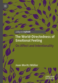 Title: The World-Directedness of Emotional Feeling: On Affect and Intentionality, Author: Jean Moritz Müller