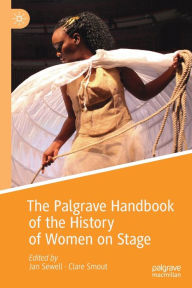 Title: The Palgrave Handbook of the History of Women on Stage, Author: Jan Sewell