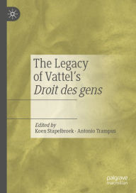 Title: The Legacy of Vattel's Droit des gens, Author: Koen Stapelbroek