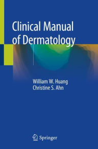 Title: Clinical Manual of Dermatology, Author: William W. Huang