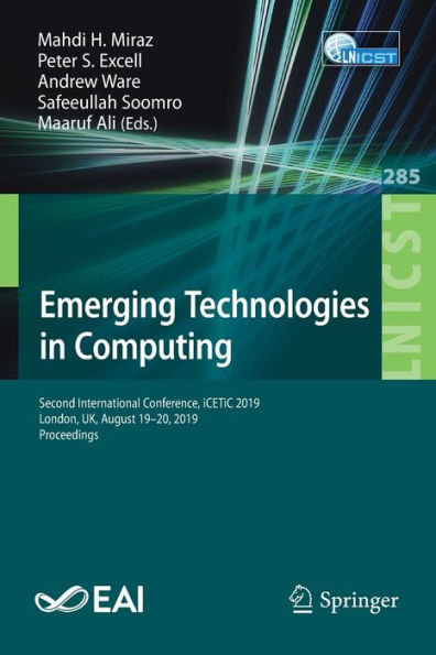 Emerging Technologies in Computing: Second International Conference, iCETiC 2019, London, UK, August 19-20, 2019, Proceedings