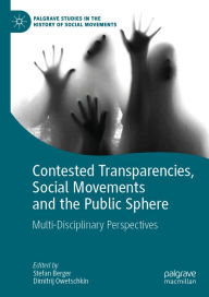 Title: Contested Transparencies, Social Movements and the Public Sphere: Multi-Disciplinary Perspectives, Author: Stefan Berger