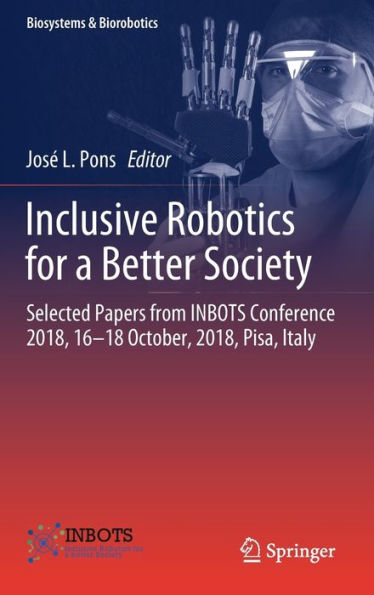 Inclusive Robotics for a Better Society: Selected Papers from INBOTS Conference 2018, 16-18 October, 2018, Pisa