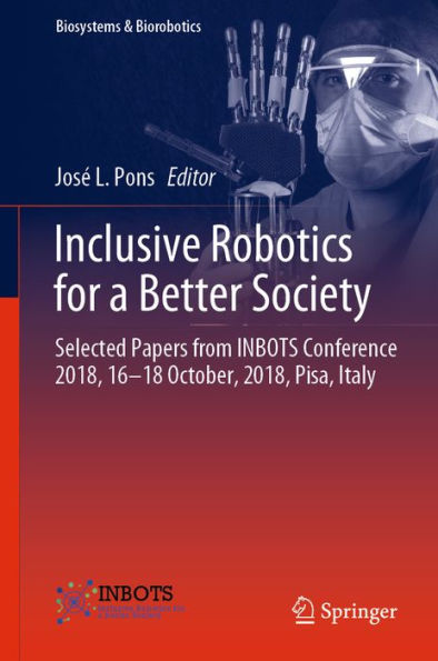 Inclusive Robotics for a Better Society: Selected Papers from INBOTS Conference 2018, 16-18 October, 2018, Pisa, Italy