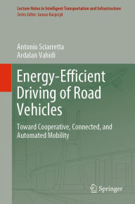 Title: Energy-Efficient Driving of Road Vehicles: Toward Cooperative, Connected, and Automated Mobility, Author: Antonio Sciarretta