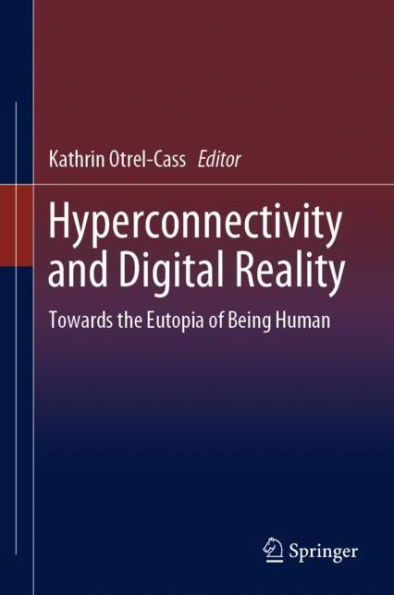 Hyperconnectivity and Digital Reality: Towards the Eutopia of Being Human