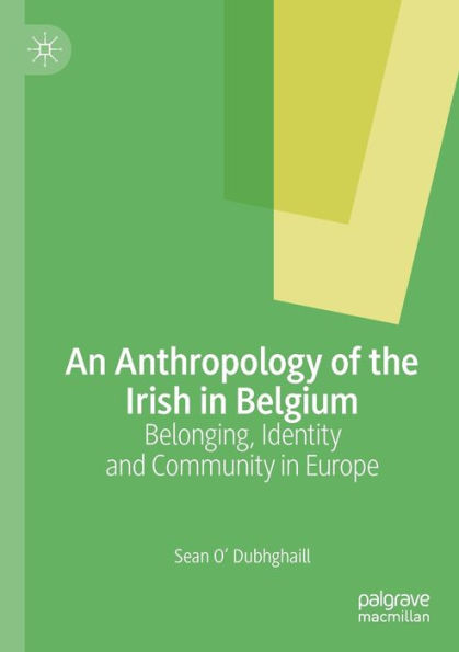An Anthropology of the Irish in Belgium: Belonging, Identity and Community in Europe