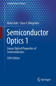 Title: Semiconductor Optics 1: Linear Optical Properties of Semiconductors, Author: Heinz Kalt