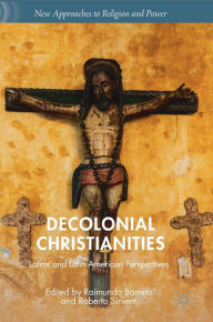 Title: Decolonial Christianities: Latinx and Latin American Perspectives, Author: Raimundo Barreto