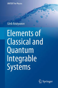 Title: Elements of Classical and Quantum Integrable Systems, Author: Gleb Arutyunov