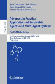 Title: Advances in Practical Applications of Survivable Agents and Multi-Agent Systems: The PAAMS Collection: 17th International Conference, PAAMS 2019, ï¿½vila, Spain, June 26-28, 2019, Proceedings, Author: Yves Demazeau