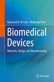 Title: Biomedical Devices: Materials, Design, and Manufacturing, Author: Raymond H. W. Lam