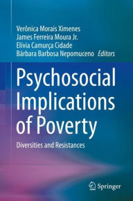 Title: Psychosocial Implications of Poverty: Diversities and Resistances, Author: Verïnica Morais Ximenes