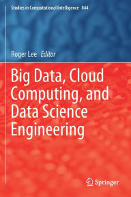 Title: Big Data, Cloud Computing, and Data Science Engineering, Author: Roger Lee