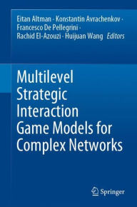 Title: Multilevel Strategic Interaction Game Models for Complex Networks, Author: Eitan Altman
