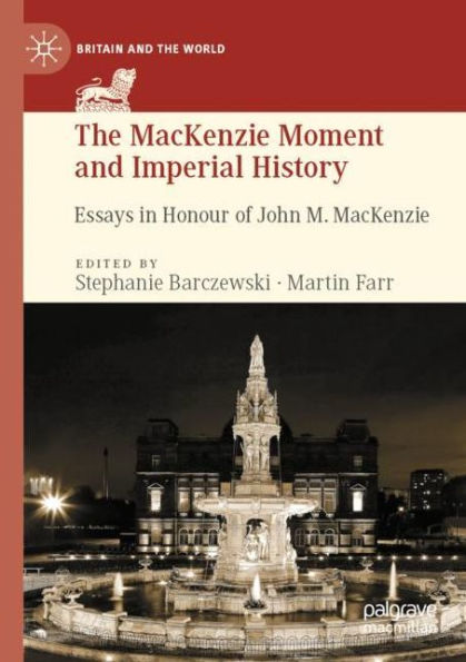 The MacKenzie Moment and Imperial History: Essays Honour of John M.