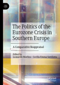 Title: The Politics of the Eurozone Crisis in Southern Europe: A Comparative Reappraisal, Author: Leonardo Morlino
