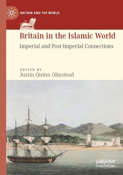 Britain the Islamic World: Imperial and Post-Imperial Connections