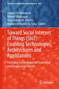 Title: Toward Social Internet of Things (SIoT): Enabling Technologies, Architectures and Applications: Emerging Technologies for Connected and Smart Social Objects, Author: Aboul Ella Hassanien