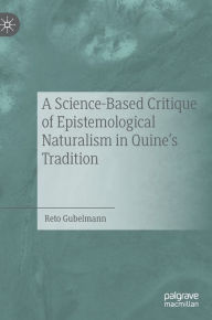 Title: A Science-Based Critique of Epistemological Naturalism in Quine's Tradition, Author: Reto Gubelmann