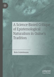 Title: A Science-Based Critique of Epistemological Naturalism in Quine's Tradition, Author: Reto Gubelmann