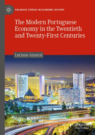 Title: The Modern Portuguese Economy in the Twentieth and Twenty-First Centuries, Author: Luciano Amaral