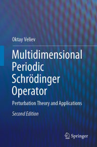 Title: Multidimensional Periodic Schrödinger Operator: Perturbation Theory and Applications, Author: Oktay Veliev