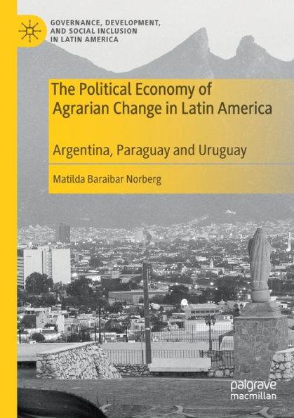 The Political Economy of Agrarian Change Latin America: Argentina, Paraguay and Uruguay