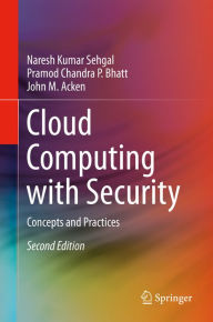 Title: Cloud Computing with Security: Concepts and Practices, Author: Naresh Kumar Sehgal
